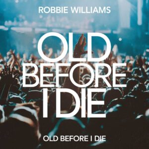 SF1106415 – Robbie Williams – Old Before I Die