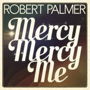 SF1106441 – Robert Palmer – Mercy Mercy Me I Want You