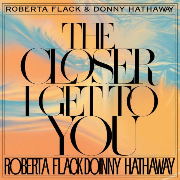 Roberta Flack - The Closer I Get To You