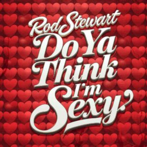 SF1106466 – Rod Stewart – Do Ya Think I’m Sexy