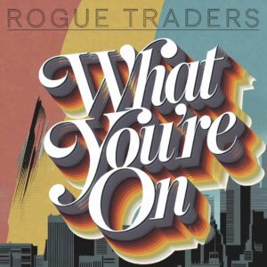 SF1106500 – Rogue Traders – What You’re On