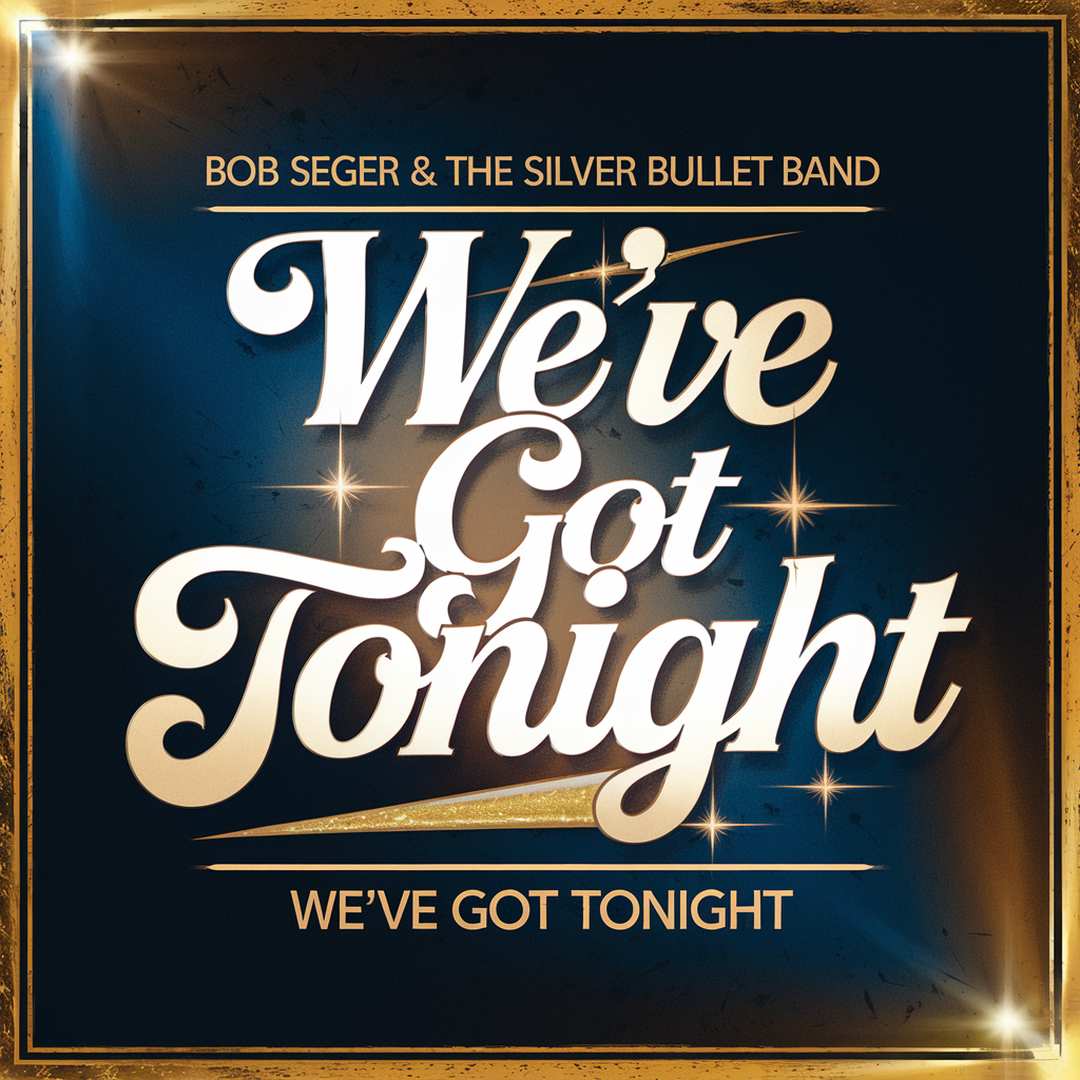 Bob Seger & The Silver Bullet Band - We've Got Tonight