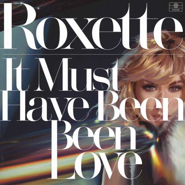 Roxette - It Must Have Been Love