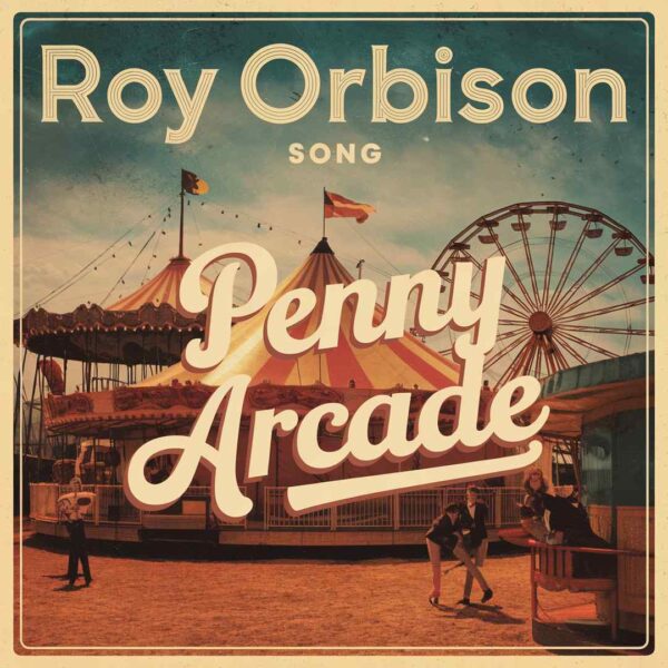 Roy Orbison - Penny Arcade