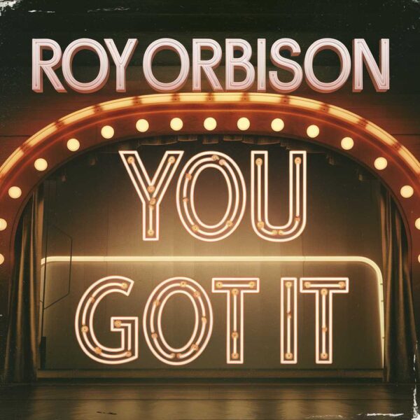 Roy Orbison - You Got It
