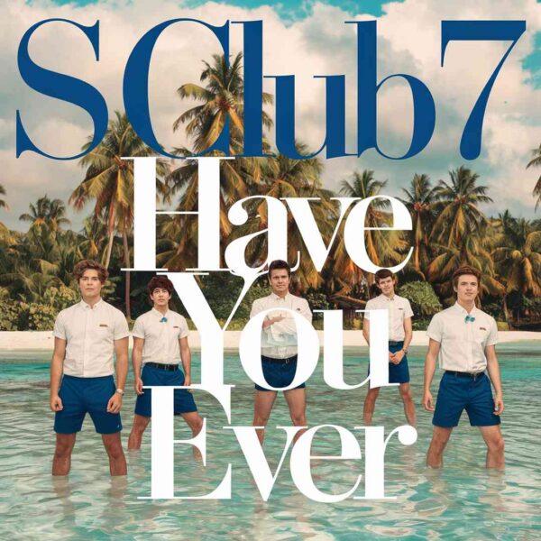 S Club 7 - Have You Ever