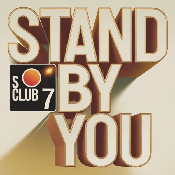 S Club 7 - Stand By You