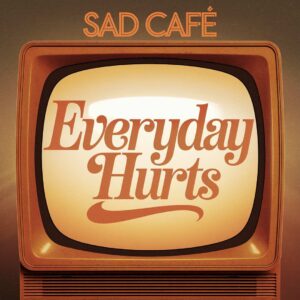 SF1106654 – Sad Caf√© – Everyday Hurts