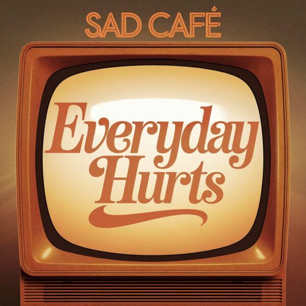 Sad Cafe - Every Day Hurts