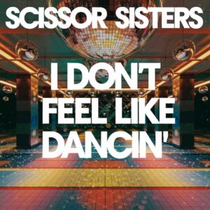 SF1106742 – Scissor Sisters – I Don’t Feel Like Dancin’
