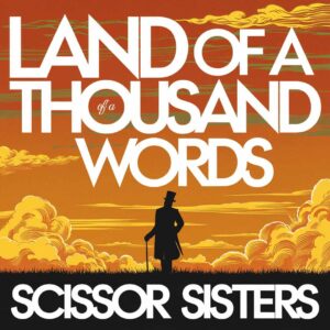 SF1106743 – Scissor Sisters – Land Of A Thousand Words