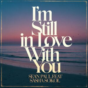 SF1106763 – Sean Paul Feat. Sasha SOKOL – I’m Still In Love With You