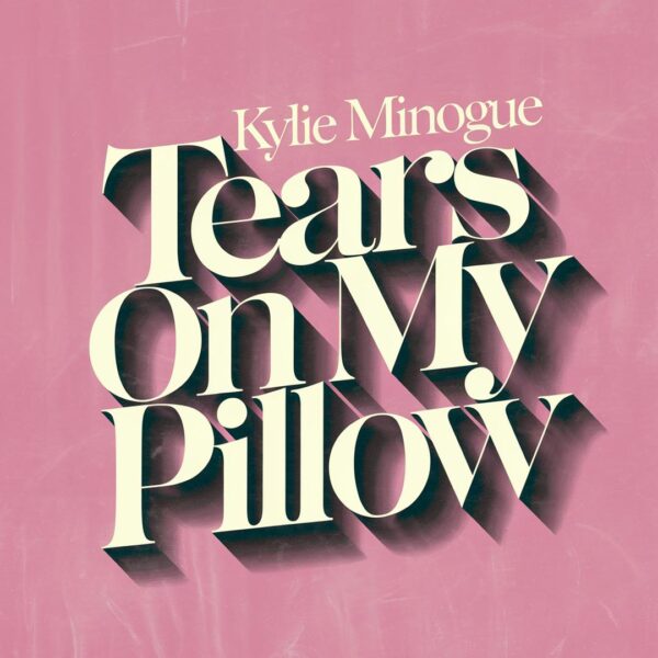 Kylie Minogue - Tears On My Pillow