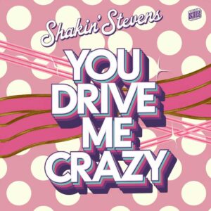 SF1106792 – Shakin’ Stevens – You Drive Me Crazy