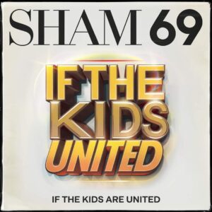 SF1106804 – Sham 69 – If The Kids Are United