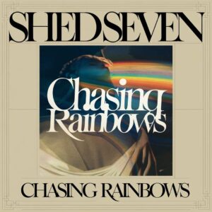 SF1106856 – Shed Seven – Chasing Rainbows