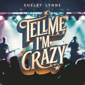 SF1106865 – Shelby Lynne – Tell Me I’m Crazy