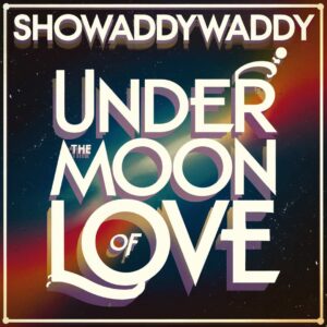SF1106909 – Showaddywaddy – Under The Moon Of Love