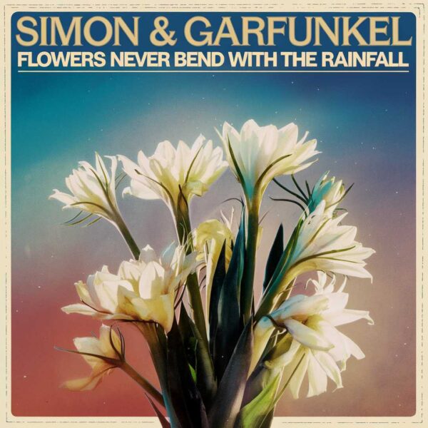 Simon & Garfunkel - Flowers Never Bend with The Rainfall