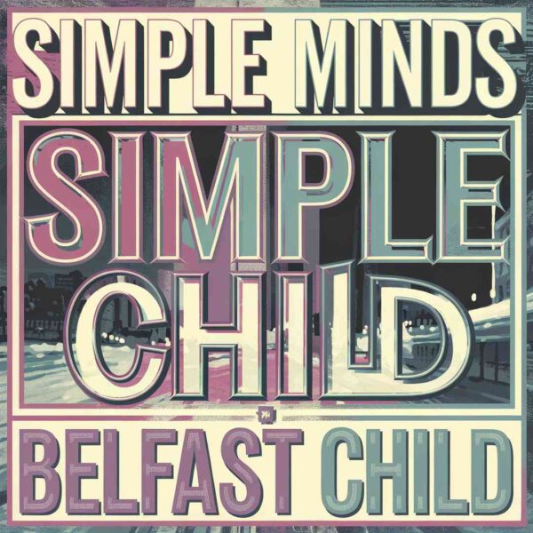 Simple Minds - Belfast Child