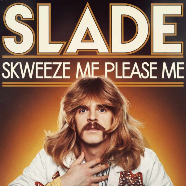 Slade - Skweeze Me, Pleeze Me
