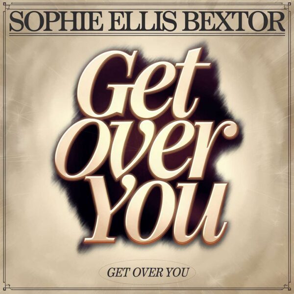 Sophie Ellis-Bextor - Get Over You