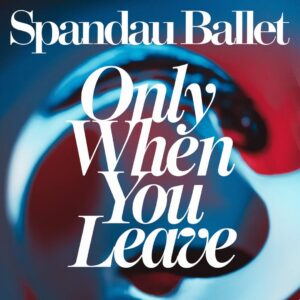 SF1107120 – Spandau Ballet – Only When You Leave