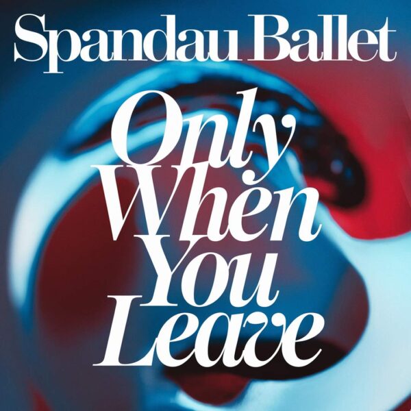 Spandau Ballet - Only When You Leave