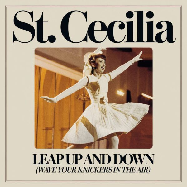St. Cecilia - Leap Up And Down (Wave Your Knickers In The Air)