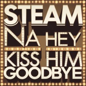 SF1107216 – Steam – Na Na Hey Hey Kiss Him Goodbye
