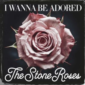 SF1107346 – The Stone Roses – I Wanna Be Adored
