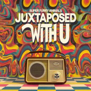 SF1107403 – Super Furry Animals – Juxtaposed With U