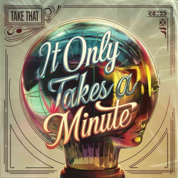 Take That - It Only Takes a Minute