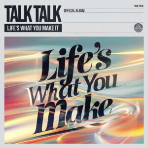 SF1107459 – Talk Talk – Life’s What You Make It