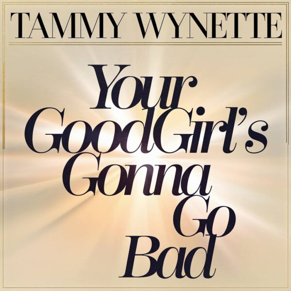 Tammy Wynette - Your Good Girl's Gonna Go Bad
