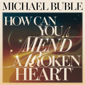 SF1107634 – Michael Buble – How Can You Mend A Broken Heart
