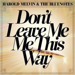 SF1107735HD – Harold Melvin & The Bluenotes – Dont Leave Me This Way