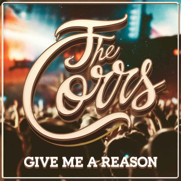 The Corrs - Give Me A Reason