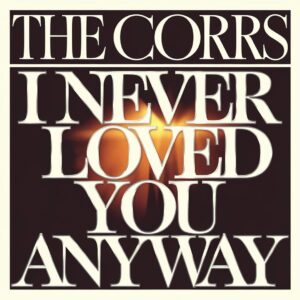 SF1107743 – The Corrs – I Never Loved You Anyway