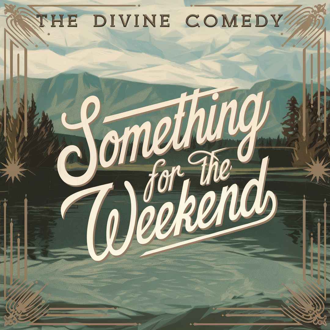 The Divine Comedy - Something For The Weekend