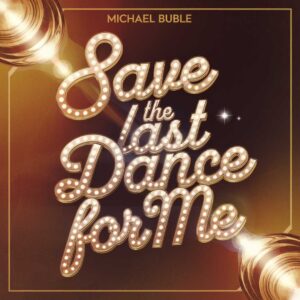SF1107816 – Michael Buble – Save the Last Dance For Me
