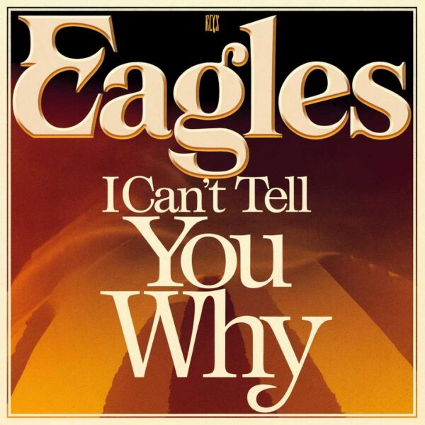 Eagles - I Can't Tell You Why