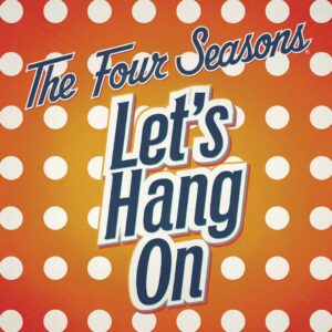 SF1107896 – The Four Seasons – Let’s Hang On!