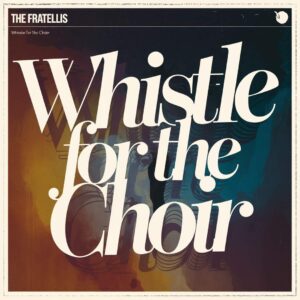 SF1107901 – The Fratellis – Whistle For The Choir