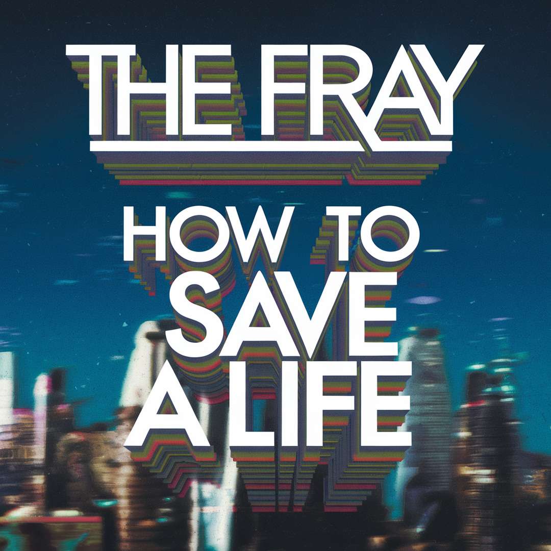 The Fray - How to Save a Life