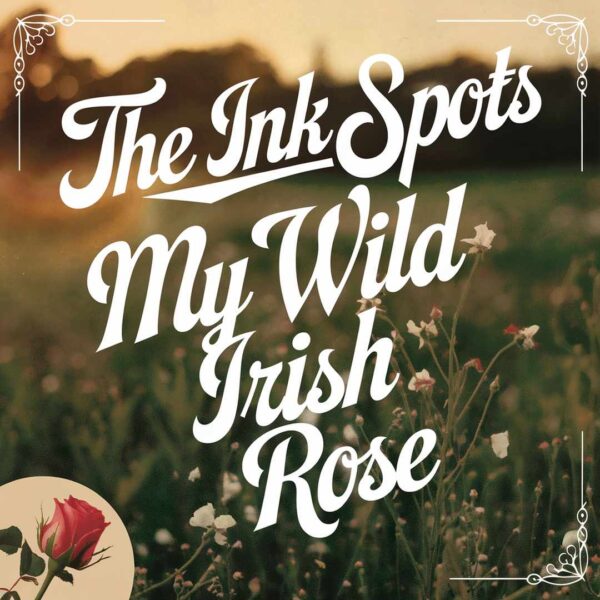 The Ink Spots - My Wild Irish Rose