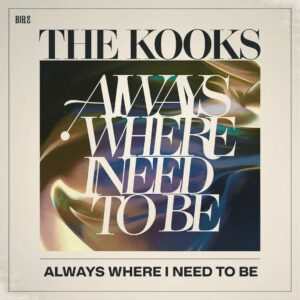 SF1108017 – The Kooks – Always Where I Need To Be