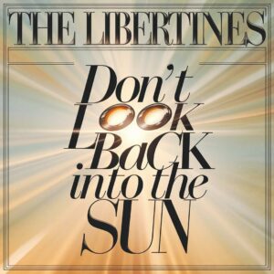 SF1108029 – The Libertines – Don’t Look Back Into The Sun