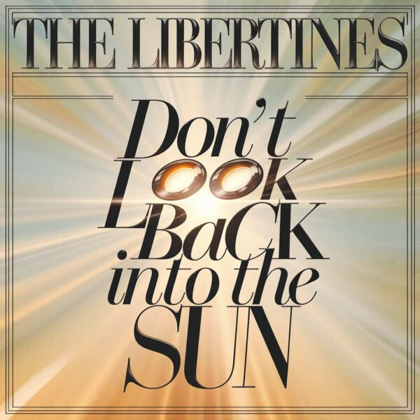 The Libertines - Don't Look Back Into The Sun