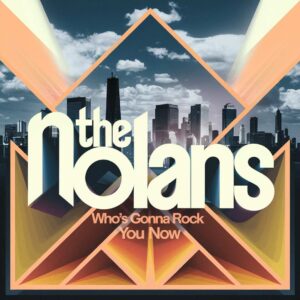 SF1108079 – The Nolans – Who’s Gonna Rock You Now